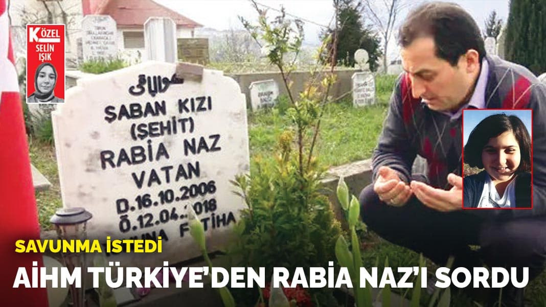 AİHM Türkiye’den Rabia Naz’ı sordu