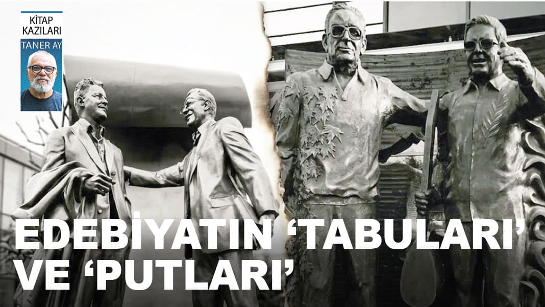 Edebiyatın ‘tabuları’ ve ‘putları’