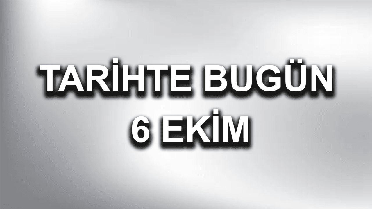 Tarihte bugün: 6 Ekim